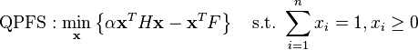 
\mathrm{QPFS}: \min_\mathbf{x}  \left\{ \alpha \mathbf{x}^T H \mathbf{x} -  \mathbf{x}^T F\right\} \quad \mbox{s.t.} \ \sum_{i=1}^n x_i=1, x_i\geq 0
