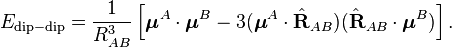 
E_{\mathrm{dip-dip}} = \frac{1}{R^{3}_{AB}}\left[ \boldsymbol{\mu}^A\cdot\boldsymbol{\mu}^B  - 3 (\boldsymbol{\mu}^A\cdot \hat{\mathbf{R}}_{AB}) (\hat{\mathbf{R}}_{AB}\cdot \boldsymbol{\mu}^B) \right].
