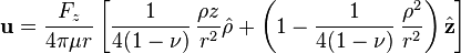 
\mathbf{u}=\frac{F_z}{4\pi\mu r}\left[\frac{1}{4(1-\nu)}\,\frac{\rho z}{r^2}\hat{\mathbf{\rho}} + \left(1-\frac{1}{4(1-\nu)}\,\frac{\rho^2}{r^2}\right)\hat{\mathbf{z}}\right]
\,\!