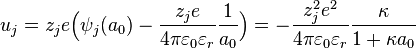 u_j = z_j e \Big( \psi_j(a_0) - \frac{z_j e}{4\pi\varepsilon_0\varepsilon_r} \frac{1}{a_0} \Big)= -\frac{z_j^2 e^2}{4\pi\varepsilon_0\varepsilon_r} \frac{\kappa}{1+\kappa a_0}