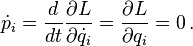 \dot{p}_i = \frac{d}{dt}\frac{\partial L}{\partial\dot q_i} = \frac{\partial L}{\partial q_i}=0\,.