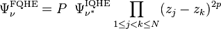  \Psi^{\rm FQHE}_{\nu}=P\;\; \Psi^{\rm IQHE}_{\nu^*} \prod_{1\leq j<k\leq N}(z_j-z_k)^{2p}  