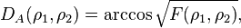 
D_A(\rho_1,\rho_2) = \arccos \sqrt{F(\rho_1,\rho_2)},
