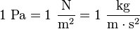 {\rm 1~Pa = 1~\frac{N}{m^2} = 1~\frac{kg}{m \cdot s^2}}