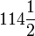 114\frac{1}{2}