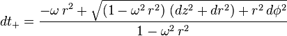  dt_+ = \frac{-\omega \, r^2 + \sqrt{(1-\omega^2 \, r^2) \; (dz^2+dr^2) + r^2 \, d\phi^2}}{1-\omega^2 \, r^2} 