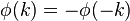 \phi(k) = -\phi(-k) \,