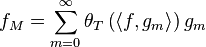 f_M=\sum_{m=0}^{\infty} \theta_T \left( \left\langle f, g_m \right\rangle  \right) g_m