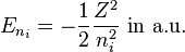  E_{n_i} = - \frac{1}{2} \frac{Z^2}{n_i^2}   \text{ in a.u.} 