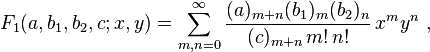 
F_1(a,b_1,b_2,c;x,y) = \sum_{m,n=0}^\infty \frac{(a)_{m+n} (b_1)_m (b_2)_n} {(c)_{m+n} \,m! \,n!} \,x^m y^n ~,
