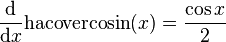 \frac{\mathrm{d}}{\mathrm{d}x}\mathrm{hacovercosin}(x) = \frac{\cos{x}}{2}