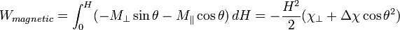 W_{magnetic}=\int_{0}^{H}(-M_\perp\sin{\theta}-M_\parallel\cos{\theta})\, dH=-\frac{H^2}{2}(\chi_\perp+\Delta\chi\cos{\theta}^2)