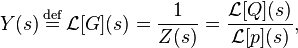 Y(s) \stackrel{\mathrm{def}}{{}={}} \mathcal{L}[G](s) = \frac{1}{Z(s)} = \frac{\mathcal{L}[Q](s)}{\mathcal{L}[p](s)},