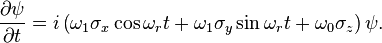  \frac{\partial\psi}{\partial t} = i\left(\omega_1\sigma_x \cos{\omega_r t} + \omega_1\sigma_y \sin{\omega_r t} + \omega_0 \sigma_z\right)\psi.