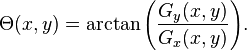 
  \Theta(x,y) = \arctan{\left(\frac{G_y(x,y)}{G_x(x,y)}\right)}.
