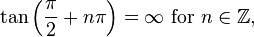 \tan\left(\frac{\pi}{2} + n\pi\right) = \infty\text{ for }n \in \mathbb{Z},