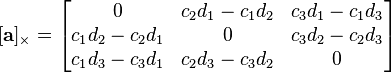  [\mathbf{a}]_{\times} = \begin{bmatrix} 
        0         & c_2 d_1 - c_1 d_2 & c_3 d_1 - c_1 d_3 \\
c_1 d_2 - c_2 d_1 &         0         & c_3 d_2 - c_2 d_3 \\
c_1 d_3 - c_3 d_1 & c_2 d_3 - c_3 d_2 &         0 \end{bmatrix}
