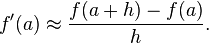 f'(a)\approx {f(a+h)-f(a)\over h}.