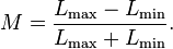  M = \frac{L_{\max} - L_{\min} } {L_{\max} + L_{\min}}. 