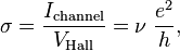  \sigma = \frac{I_\text{channel}}{V_\text{Hall}} = \nu \; \frac{e^2}{h}, 