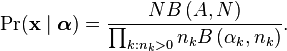 \Pr(\mathbf{x}\mid\boldsymbol{\alpha})=\frac{N B\left(A,N\right)}
{\prod_{k:n_k>0} n_k B\left(\alpha_k,n_k \right)} .
