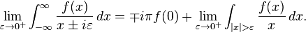 \lim_{\varepsilon\to 0^+} \int_{-\infty}^\infty\frac{f(x)}{x\pm i\varepsilon}\,dx = \mp i\pi f(0) + \lim_{\varepsilon\to 0^+} \int_{|x|>\varepsilon}\frac{f(x)}{x}\,dx.