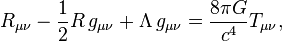 R_{\mu \nu} -\frac{1}{2}R\,g_{\mu \nu} +\Lambda\,g_{\mu \nu} = {8 \pi G \over c^4} T_{\mu \nu},