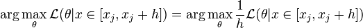  \arg\max_{\theta} \mathcal{L}(\theta|x \in [x_j, x_j + h]) = \arg\max_{\theta} \frac{1}{h} \mathcal{L}(\theta|x \in [x_j, x_j + h]) 