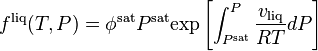 f^{\rm liq}(T, P)=\phi^{\rm sat}P^{\rm sat}{\rm exp}\left[\int_{P^{\rm sat}}^P{v_{\rm liq} \over RT}dP\right]