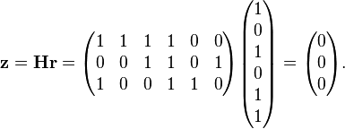 \mathbf{z} = \mathbf{Hr}
= 
\begin{pmatrix}
1 & 1 & 1 & 1 & 0 & 0 \\
0 & 0 & 1 & 1 & 0 & 1 \\
1 & 0 & 0 & 1 & 1 & 0 \\
\end{pmatrix}

\begin{pmatrix}
1 \\ 0 \\ 1 \\ 0 \\ 1 \\ 1 \\
\end{pmatrix}

=
\begin{pmatrix}
0 \\ 0 \\ 0 \\
\end{pmatrix}.
