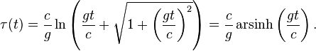 \tau(t) = \frac{c}{g} \ln \left(  \frac{gt}{c} + \sqrt{ 1 + \left( \frac{gt}{c} \right)^2 } \right) = \frac{c}{g} \operatorname {arsinh} \left( \frac{gt}{c} \right) .