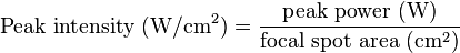 \text{Peak intensity } (\mathrm{W}/\mathrm{cm}^2) = \frac{\text{peak power } (\mathrm{W})}{\text{focal spot area } (\mathrm{cm}^2)}