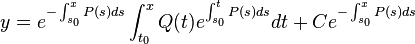 y=e^{-\int _{s_{0}}^{x}P(s)ds}\int _{t_{0}}^{x}Q(t)e^{\int _{s_{0}}^{t}P(s)ds}dt+Ce^{-\int _{s_{0}}^{x}P(s)ds}