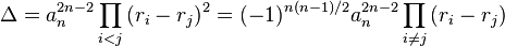 \Delta = a_n^{2n-2}\prod_{i<j}{(r_i-r_j)^2}=(-1)^{n(n-1)/2}a_n^{2n-2}\prod_{i \neq j}{(r_i-r_j)}
