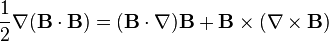 \frac{1}{2}\nabla(\mathbf{B}\cdot \mathbf{B})=(\mathbf{B}\cdot\nabla)\mathbf{B}+\mathbf{B}\times(\nabla\times \mathbf{B})