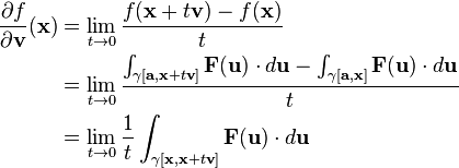  \begin{align} 
\frac{\partial f}{\partial \mathbf{v}}(\mathbf{x}) &= \lim_{t \to 0} \frac{f(\mathbf{x} + t\mathbf{v}) - f(\mathbf{x})}{t} \\
&= \lim_{t \to 0} \frac{\int_{\gamma[\mathbf{a}, \mathbf{x} + t\mathbf{v}]} \mathbf{F}(\mathbf{u}) \cdot d\mathbf{u} - \int_{\gamma[\mathbf{a}, \mathbf{x}]} \mathbf{F}(\mathbf{u}) \cdot d\mathbf{u}}{t} \\
&= \lim_{t \to 0} \frac{1}{t} \int_{\gamma[\mathbf{x}, \mathbf{x} + t\mathbf{v}]} \mathbf{F}(\mathbf{u}) \cdot d\mathbf{u}
\end{align}