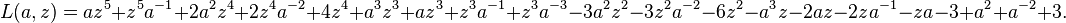 L(a,z) = az^5 + z^5a^{-1} + 2a^2z^4 + 2z^4a^{-2} + 4z^4 + a^3z^3 + az^3 + z^3a^{-1} + z^3a^{-3} - 3a^2z^2 - 3z^2a^{-2} - 6z^2 - a^3z - 2az - 2za^{-1} - za^{}-3 + a^2 + a^{-2} +3. \, 