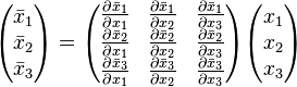 \begin{pmatrix}\bar{x}_1\\
\bar{x}_2\\
\bar{x}_3
\end{pmatrix}=\begin{pmatrix}\frac{\partial\bar{x}_1}{\partial x_1} & \frac{\partial\bar{x}_1}{\partial x_2} & \frac{\partial\bar{x}_1}{\partial x_3}\\
\frac{\partial\bar{x}_2}{\partial x_1} & \frac{\partial\bar{x}_2}{\partial x_2} & \frac{\partial\bar{x}_2}{\partial x_3}\\
\frac{\partial\bar{x}_3}{\partial x_1} & \frac{\partial\bar{x}_3}{\partial x_2} & \frac{\partial\bar{x}_3}{\partial x_3}
\end{pmatrix}\begin{pmatrix}x_1\\
x_2\\
x_3
\end{pmatrix}
