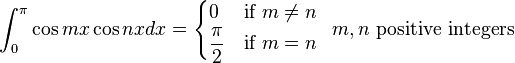 \int_0^\pi \cos mx \cos nxdx=\begin{cases}
0 & \text{if } m\neq n \\ 
\dfrac{\pi}{2} & \text{if } m=n 
\end{cases}
\ \  m,n \text{ positive integers}