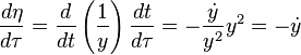 
\frac{d\eta}{d\tau} = \frac{d}{dt} \left( \frac{1}{y} \right) \frac{dt}{d\tau} = - \frac{\dot{y}}{y^{2}} y^{2} = -\dot{y}
