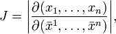  J =  \begin{vmatrix} \displaystyle \frac{\partial(x_1,\ldots,x_n)}{\partial(\bar{x}^1,\ldots,\bar{x}^n)} \end{vmatrix} , 