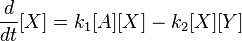 {d \over dt}[ X ] =  k_1 [ A ] [X ]  - k_{2} [X ][Y ] \,