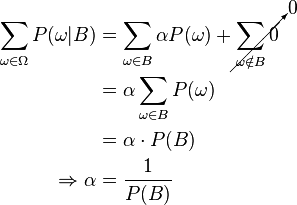 \begin{align}
  \sum_{\omega \in \Omega} {P(\omega | B)} &= \sum_{\omega \in B} {\alpha P(\omega)} + \cancelto{0}{\sum_{\omega \notin B} 0} \\
                                           &= \alpha \sum_{\omega \in B} {P(\omega)} \\
                                           &= \alpha \cdot P(B) \\
                        \Rightarrow \alpha &= \frac{1}{P(B)}
\end{align}