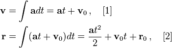 \begin{align}
\mathbf{v} & = \int \mathbf{a} dt = \mathbf{a}t+\mathbf{v}_0 \,, \quad [1] \\ 
\mathbf{r} & = \int (\mathbf{a}t+\mathbf{v}_0) dt = \frac{\mathbf{a}t^2}{2}+\mathbf{v}_0t +\mathbf{r}_0 \,, \quad [2] \\
\end{align}