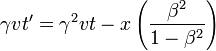 \gamma v t' = \gamma^2 v t - x \left ( \frac{\beta^2}{1-\beta^2} \right )