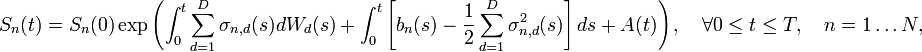  S_n(t) = S_n(0)\exp\left(\int_0^t \sum_{d=1}^D \sigma_{n,d}(s)dW_d(s) + \int_0^t \left[b_n(s) - \frac{1}{2}\sum_{d=1}^D \sigma^2_{n,d}(s)\right]ds  + A(t)\right), \quad \forall 0\leq t \leq T, \quad n = 1 \ldots N,  