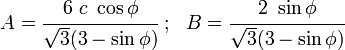 
   A = \cfrac{6~c~\cos\phi}{\sqrt{3}(3-\sin\phi)} ~;~~
   B = \cfrac{2~\sin\phi}{\sqrt{3}(3-\sin\phi)}
 