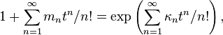 1+\sum_{n=1}^\infty m_n t^n/n!=\exp\left(\sum_{n=1}^\infty\kappa_n t^n/n!\right) ,