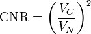 
\mathrm{CNR} = \left( \frac{V_C}{V_N} \right) ^2
