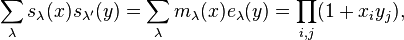 \sum_\lambda s_\lambda(x) s_{\lambda'}(y) = \sum_\lambda m_\lambda(x) e_{\lambda}(y) = \prod_{i,j} (1+x_i y_j),